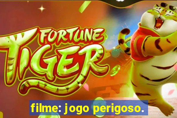 filme: jogo perigoso.